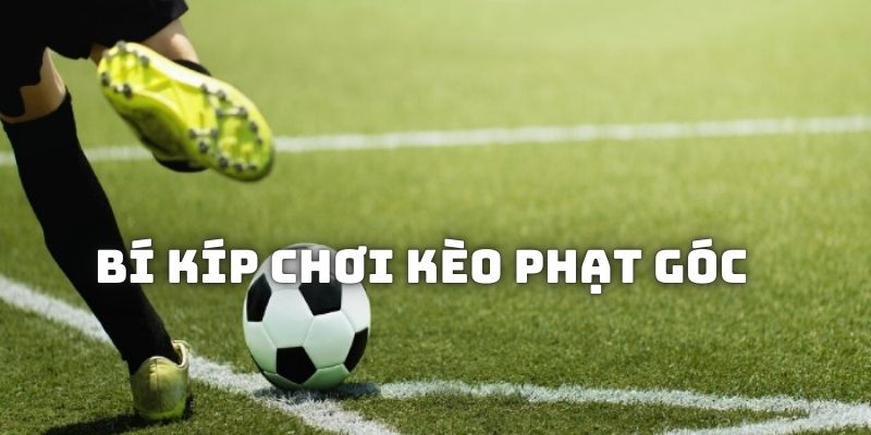 Bí kíp giúp hội viên kiếm thưởng khủng từ loại hình cược phạt góc