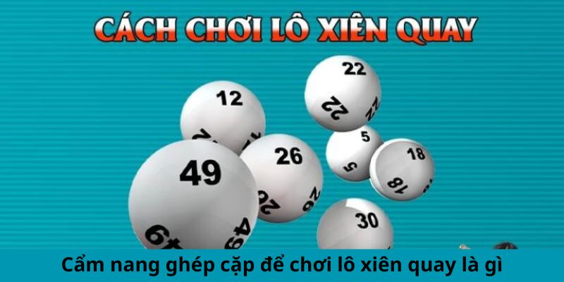 Cẩm nang ghép cặp để chơi lô xiên quay là gì