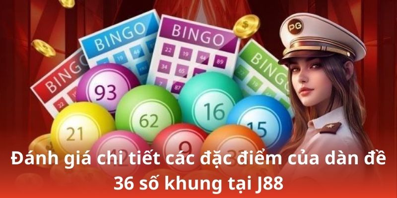 Đánh giá chi tiết các đặc điểm của dàn đề 36 số khung tại J88