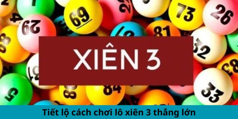 Tiết lộ cách chơi lô xiên 3 thắng lớn