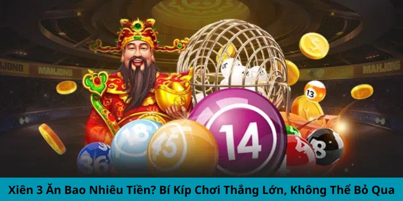 Xiên 3 ăn bao nhiêu tiền? Tìm hiểu ngay cách tính cùng bí kíp chơi thắng lớn, giúp bạn nâng cao cơ hội chiến thắng ở mỗi ván. Đừng bỏ lỡ những mẹo cực hay này.